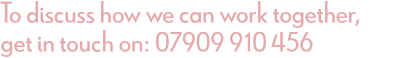 To discuss how we can work together, get in touch on: 07909910456